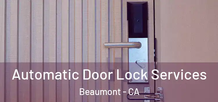 Automatic Door Lock Services Beaumont - CA
