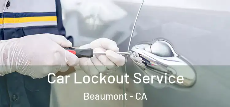  Car Lockout Service Beaumont - CA