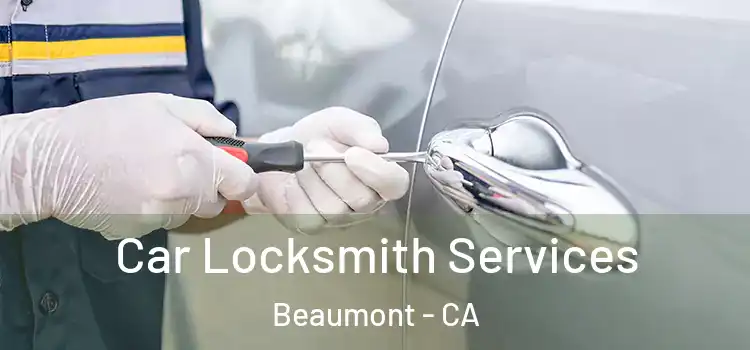 Car Locksmith Services Beaumont - CA