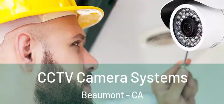 CCTV Camera Systems Beaumont - CA
