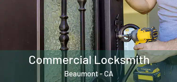  Commercial Locksmith Beaumont - CA