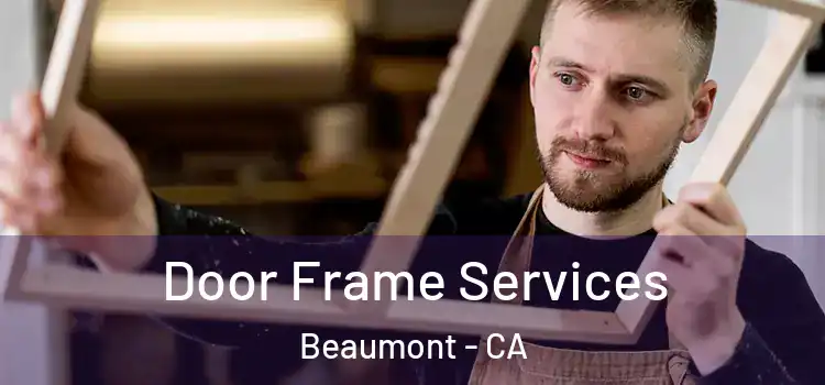 Door Frame Services Beaumont - CA