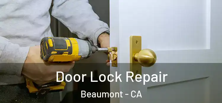 Door Lock Repair Beaumont - CA