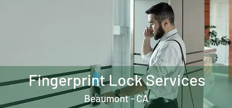  Fingerprint Lock Services Beaumont - CA