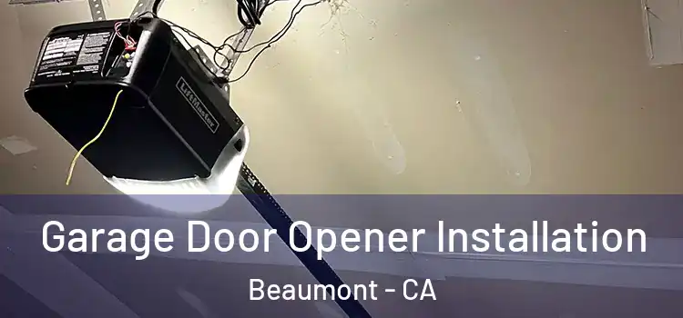  Garage Door Opener Installation Beaumont - CA