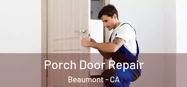 Porch Door Repair Beaumont - CA