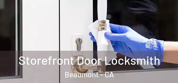 Storefront Door Locksmith Beaumont - CA